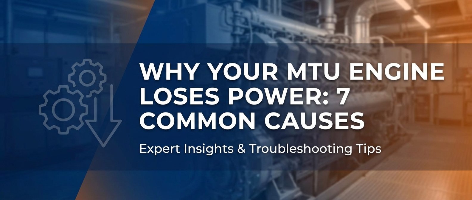 Why Your MTU Engine Loses Power: 7 Common Causes